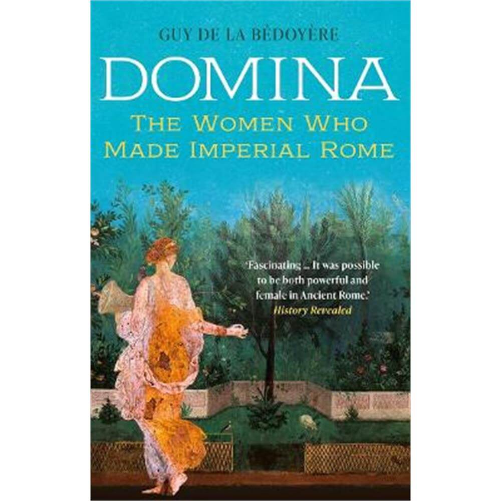 Domina: The Women Who Made Imperial Rome (Paperback) - Guy de la Bedoyere